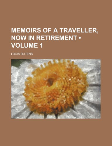 Memoirs of a Traveller, Now in Retirement (Volume 1) (9781154030259) by Dutens, Louis