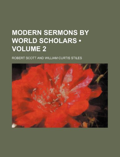 Modern Sermons by World Scholars (Volume 2) (9781154030914) by Scott, Robert