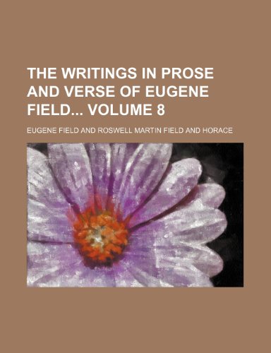 The writings in prose and verse of Eugene Field Volume 8 (9781154036299) by Field, Eugene