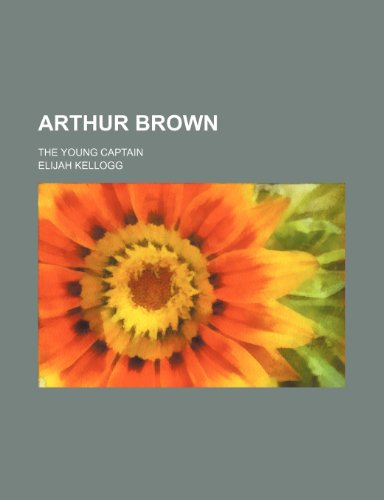 Arthur Brown; The Young Captain (9781154037890) by Kellogg, Elijah
