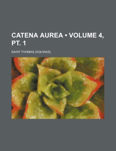 Catena Aurea (Volume 4, pt. 1) (9781154038361) by Thomas, Saint