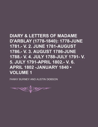 Diary & Letters of Madame D'arblay (1778-1840) (Volume 1); 1778-June 1781.- V. 2. June 1781-August 1786.- V. 3. August 1786-June 1788.- V. 4. July ... 1802.- V. 6. April 1802 -january 1840 (9781154039054) by Burney, Fanny