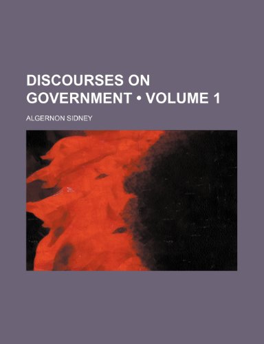 Discourses on Government (Volume 1) (9781154039269) by Sidney, Algernon