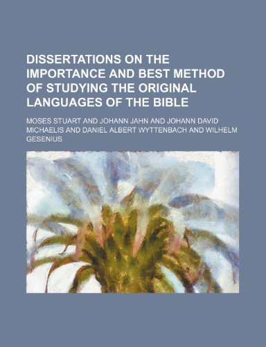 Dissertations on the Importance and Best Method of Studying the Original Languages of the Bible (9781154039368) by Stuart, Moses