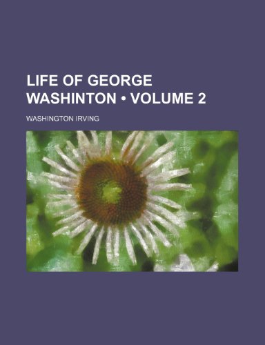 Life of George Washinton (Volume 2) (9781154040326) by Irving, Washington