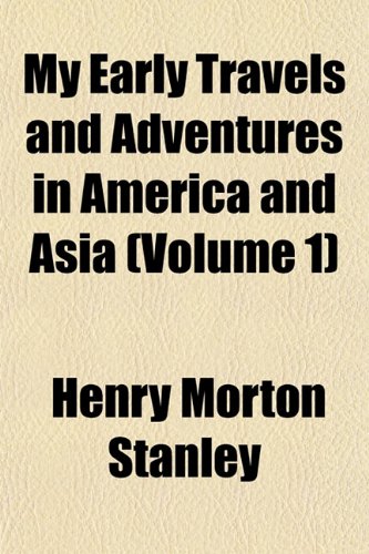 My Early Travels and Adventures in America and Asia (Volume 1) (9781154041729) by Stanley, Henry Morton