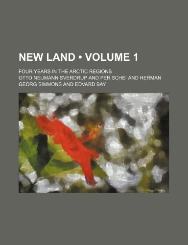 New Land (Volume 1); Four Years in the Arctic Regions (9781154041941) by Sverdrup, Otto Neumann