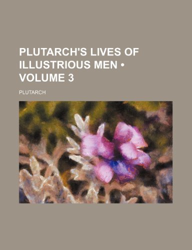 Plutarch's Lives of Illustrious Men (Volume 3) (9781154042252) by Plutarch