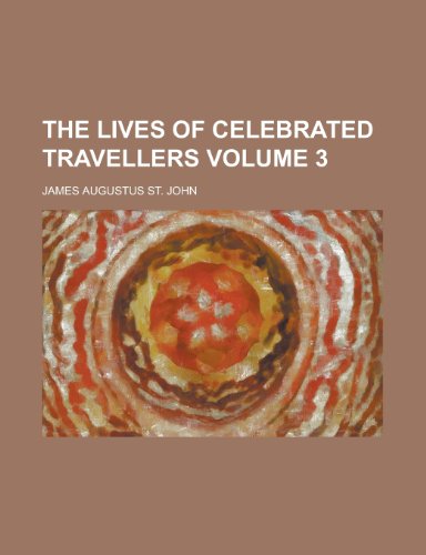 The Lives of Celebrated Travellers Volume 3 (9781154042948) by [???]