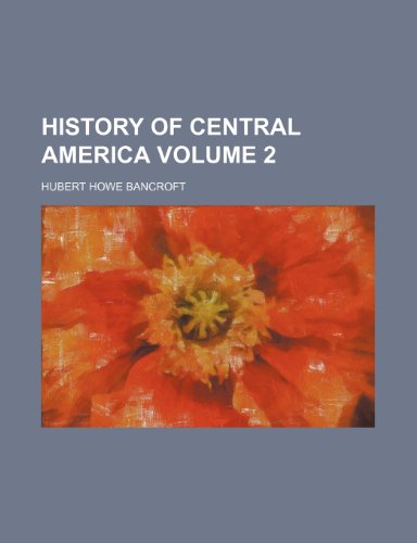 History of Central America Volume 2 (9781154052558) by Bancroft, Hubert Howe