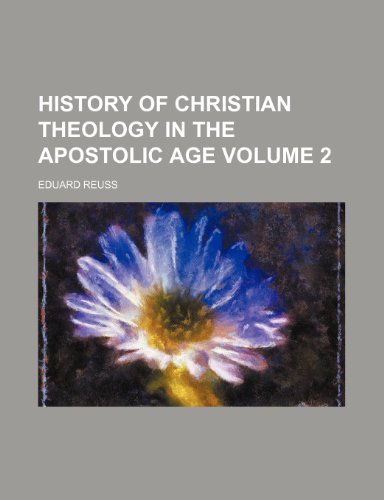 History of Christian theology in the apostolic age Volume 2 (9781154052572) by Reuss, Eduard