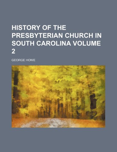 History of the Presbyterian Church in South Carolina Volume 2 (9781154052848) by Howe, George