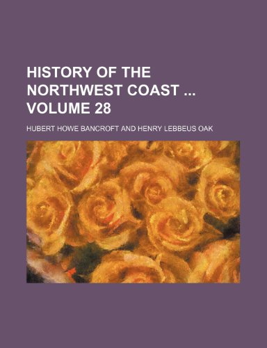 History of the northwest coast Volume 28 (9781154052886) by Bancroft, Hubert Howe