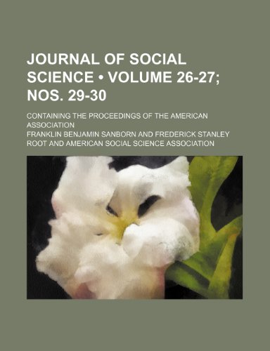 Journal of social science (Volume 26-27; nos. 29-30); containing the proceedings of the American Association (9781154053616) by Sanborn, Franklin Benjamin