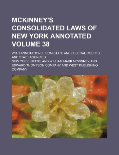 McKinney's consolidated laws of New York annotated Volume 38; with annotations from state and federal courts and state agencies (9781154054439) by York, New