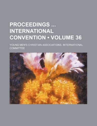Proceedings International Convention (Volume 36) (9781154056631) by Committee, Young Men's Christian