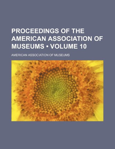 Proceedings of the American Association of Museums (Volume 10) (9781154056914) by Museums, American Association Of