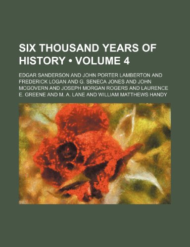 Six Thousand Years of History (Volume 4) (9781154059977) by Sanderson, Edgar
