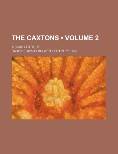 The Caxtons (Volume 2); A Family Picture (9781154061468) by Lytton, Baron Edward Bulwer Lytton