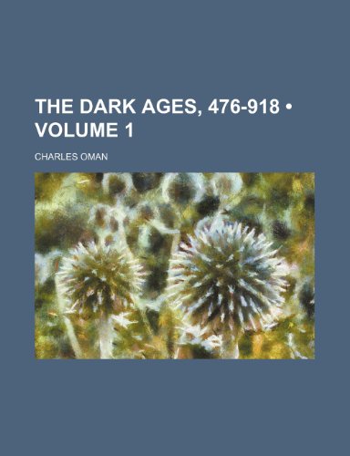 The Dark Ages, 476-918 (Volume 1) (9781154061864) by Oman, Charles