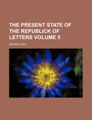 The Present state of the republick of letters Volume 5 (9781154063868) by Reid, Andrew