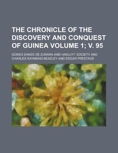 The chronicle of the discovery and conquest of Guinea Volume 1; v. 95 (9781154065749) by Zurara, Gomes Eanes De