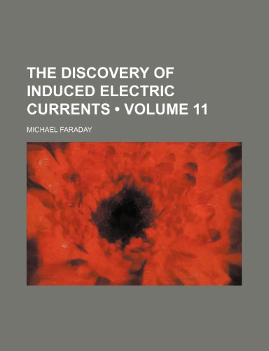 The Discovery of Induced Electric Currents (Volume 11) (9781154066371) by Faraday, Michael