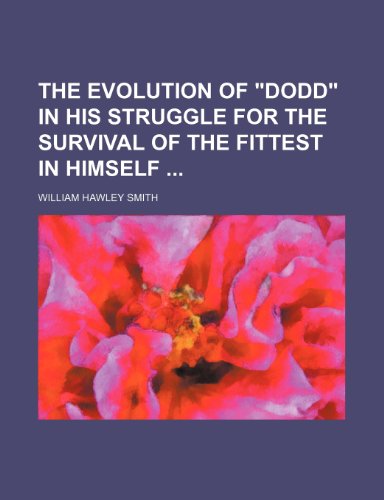 The evolution of "Dodd" in his struggle for the survival of the fittest in himself (9781154066715) by Smith, William Hawley