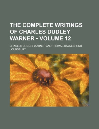 The Complete Writings of Charles Dudley Warner (Volume 12) (9781154066784) by Warner, Charles Dudley