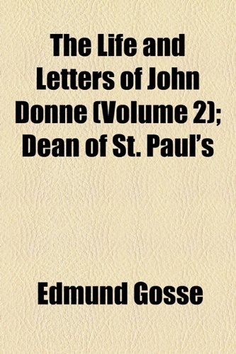 The Life and Letters of John Donne (Volume 2); Dean of St. Paul's (9781154069044) by Gosse, Edmund