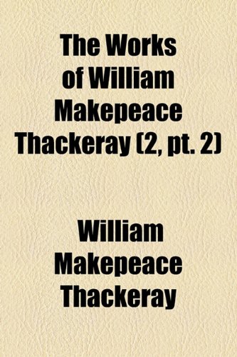 The Works of William Makepeace Thackeray (Volume 2, pt. 2); Vanity Fair (9781154071245) by Thackeray, William Makepeace