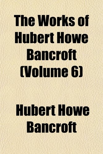 The Works of Hubert Howe Bancroft (Volume 6); History of Central America. 1882-87 (9781154071276) by Bancroft, Hubert Howe