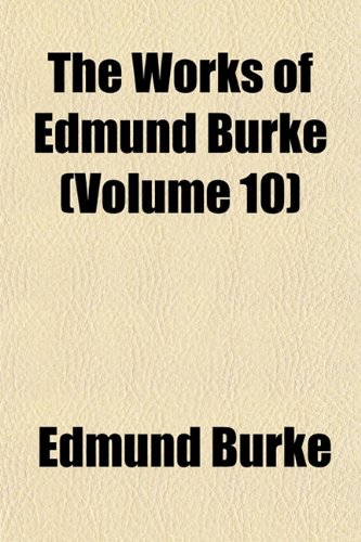The Works of Edmund Burke (Volume 10) (9781154071405) by Burke, Edmund