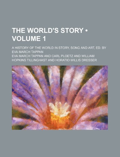 The World's Story (Volume 1); A History of the World in Story, Song and Art, Ed. by Eva March Tappan (9781154072006) by Tappan, Eva March