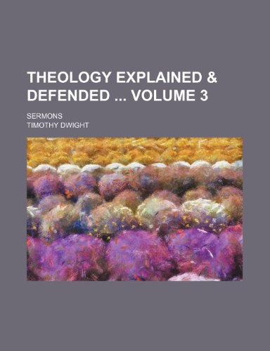Theology explained & defended Volume 3; sermons (9781154072426) by Dwight, Timothy