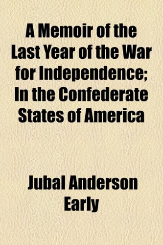 Imagen de archivo de A Memoir of the Last Year of the War for Independence; In the Confederate States of America a la venta por Phatpocket Limited