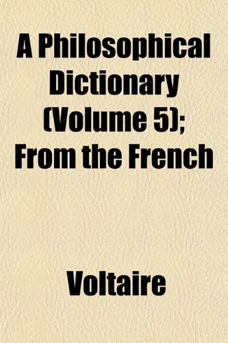 A Philosophical Dictionary (Volume 5); From the French (9781154073959) by Voltaire