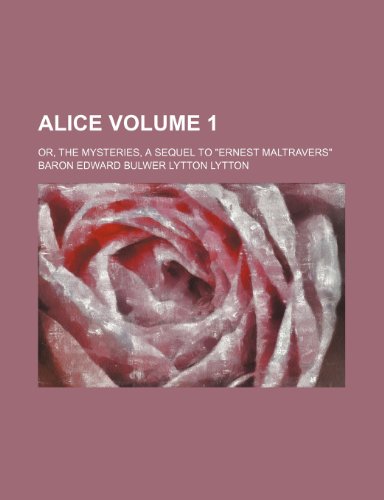 Alice Volume 1; or, The mysteries, a sequel to "Ernest Maltravers" (9781154074406) by Lytton, Baron Edward Bulwer Lytton