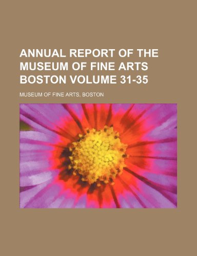 Annual report of the Museum of Fine Arts Boston Volume 31-35 (9781154075311) by Museum Of Fine Arts, Boston