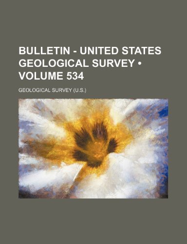 Bulletin - United States Geological Survey (Volume 534) (9781154076943) by Survey, Geological