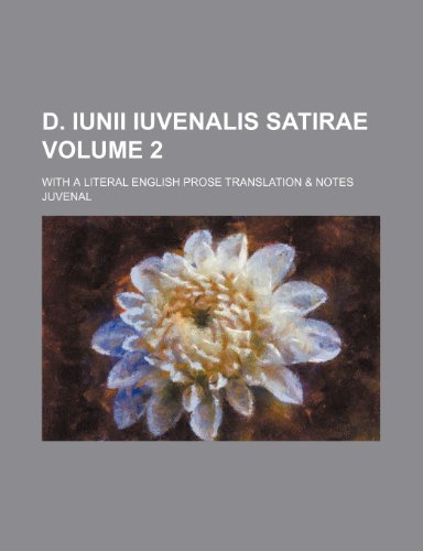 D. Iunii Iuvenalis Satirae Volume 2; with a literal English prose translation & notes (9781154078756) by Juvenal