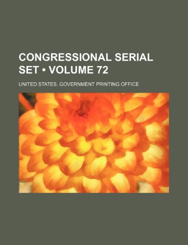 Congressional Serial Set (Volume 72) (9781154078886) by United States Government Office