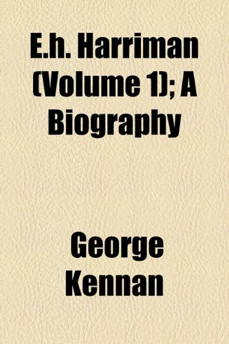 E.h. Harriman (Volume 1); A Biography (9781154079418) by Kennan, George