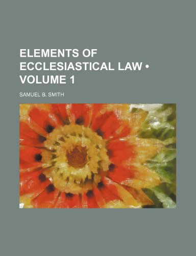 Elements of ecclesiastical law (Volume 1) (9781154079852) by Smith, Samuel B.