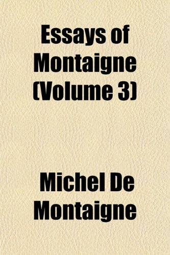 Essays of Montaigne (Volume 3) (9781154080414) by Montaigne, Michel De