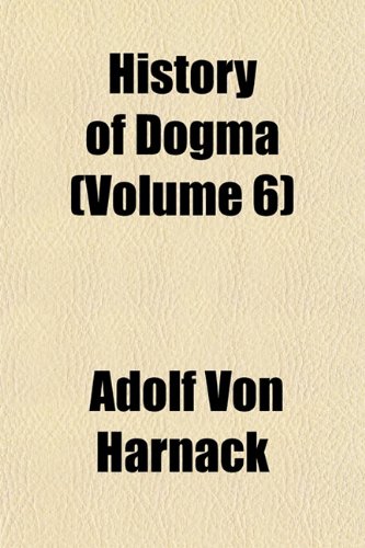History of Dogma (Volume 6) (9781154082050) by Harnack, Adolf Von