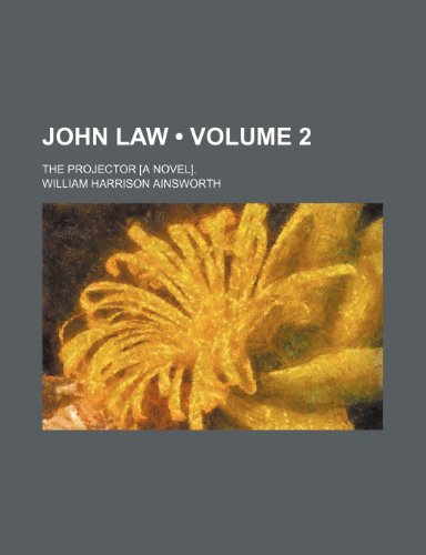 John Law (Volume 2); The Projector [A Novel]. (9781154083460) by Ainsworth, William Harrison