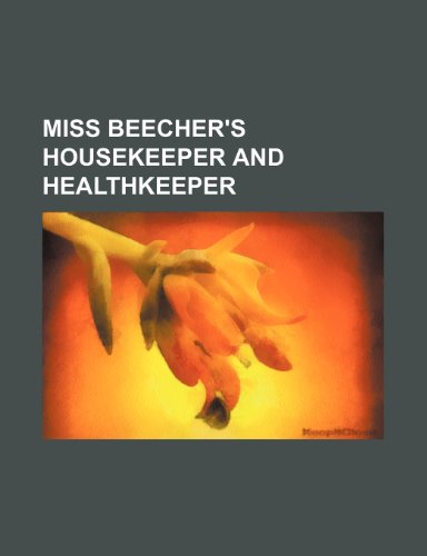 Miss Beecher's Housekeeper and Healthkeeper (9781154084818) by Grout, Donald Jay