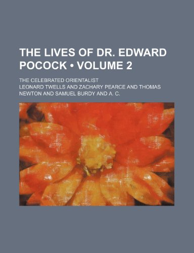 The Lives of Dr. Edward Pocock (Volume 2); The Celebrated Orientalist (9781154088144) by Twells, Leonard