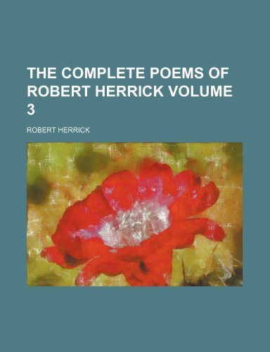 The complete poems of Robert Herrick Volume 3 (9781154091151) by Herrick, Robert